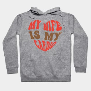 My Wife Is My Cardio Hoodie